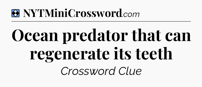 Solution: Ocean predator that can regenerate its teeth - NYT Mini Crossword