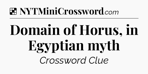Solution: Domain of Horus, in Egyptian myth - NYT Crossword