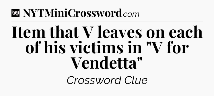 Item that V leaves on each of his victims in 