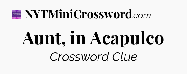 Aunt, in Acapulco - Thomas Joseph Crossword