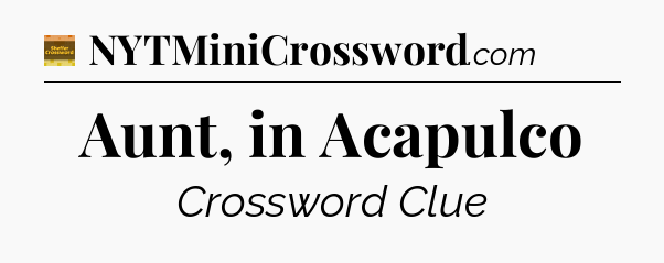 Aunt, in Acapulco crossword clue Eugene Sheffer