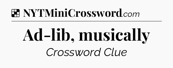 Solution: Ad-lib, musically - NYT Crossword