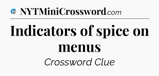 Indicators of spice on menus Crossword Clue