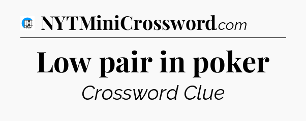 Low pair in poker Crossword Clue