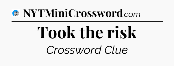 Took the risk Crossword Clue