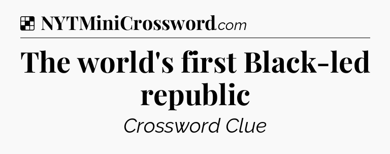 Solution: The world's first Black-led republic - NYT Crossword