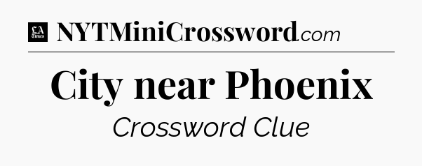 City near Phoenix - LA Times Crossword