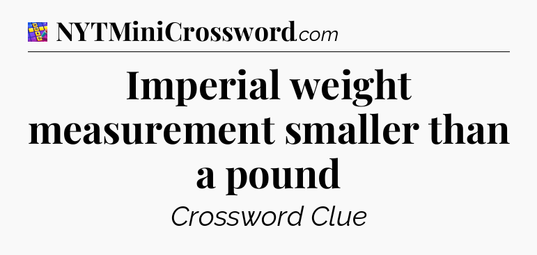 Imperial weight measurement smaller than a pound Codycross