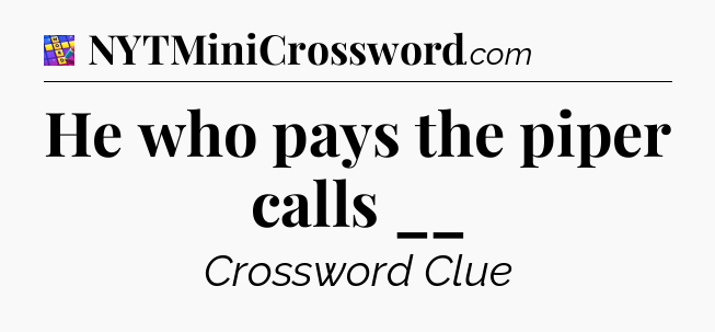 He who pays the piper calls __ Codycross