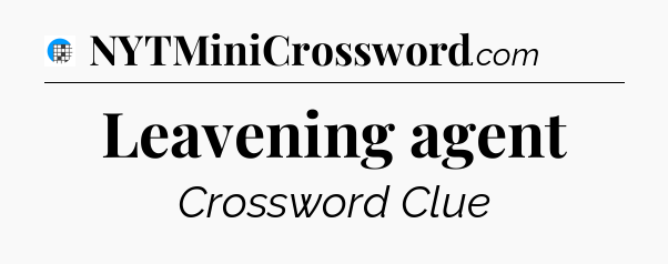 Leavening agent Crossword Clue