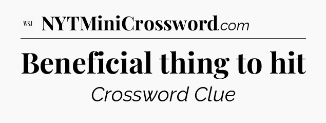 Beneficial thing to hit - WSJ Crossword