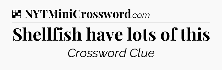 Solution: Shellfish have lots of this - NYT Crossword