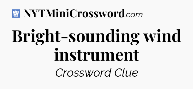 Bright-sounding wind instrument Puzzle Page Crossword Clue
