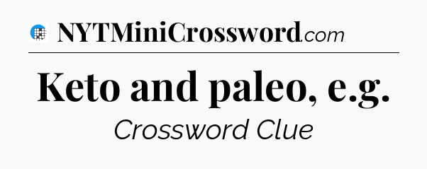 Keto and paleo, e.g Crossword Clue