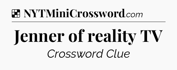 Solution: Jenner of reality TV - NYT Crossword