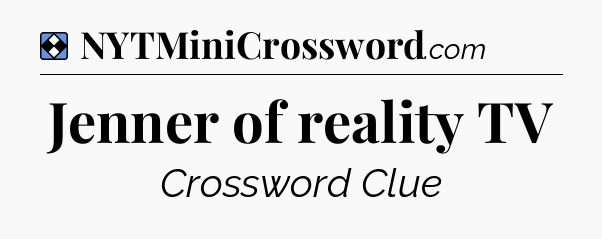 Solution: Jenner of reality TV - NYT Mini Crossword