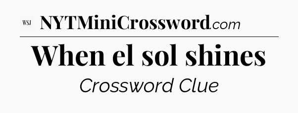 When el sol shines - WSJ Crossword