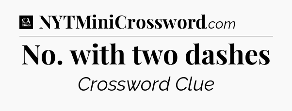 No. with two dashes - LA Times Crossword