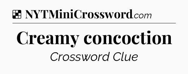 Solution: Creamy concoction - NYT Crossword