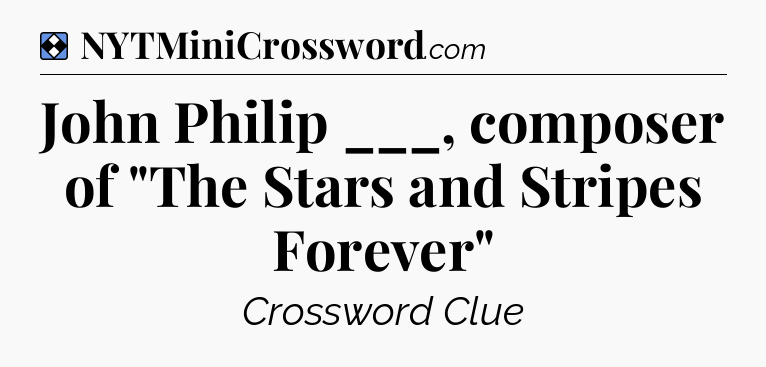 Solution: John Philip ___, composer of 