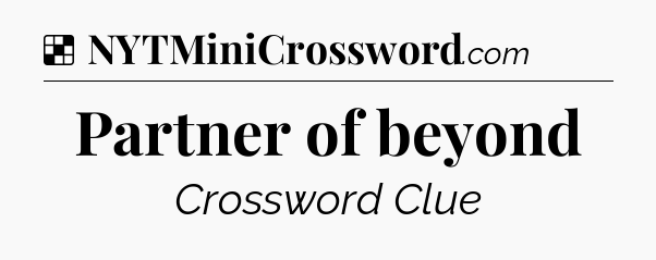 Solution: Partner of beyond - NYT Crossword