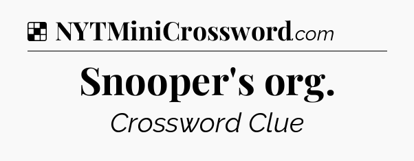 Solution: Snooper's org - NYT Crossword