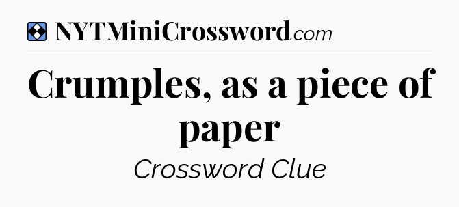 Solution: Crumples, as a piece of paper - NYT Mini Crossword