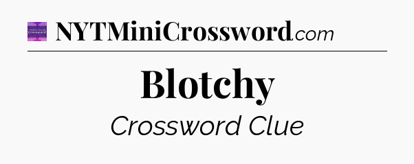 Blotchy - Thomas Joseph Crossword