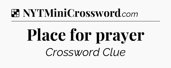 Solution: Place for prayer - NYT Crossword