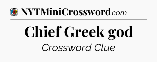 Chief Greek god Crossword Clue