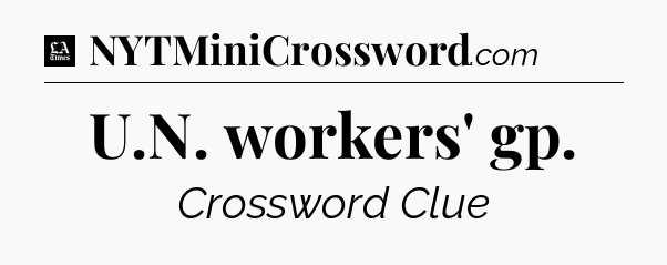 U.N. workers' gp - LA Times Crossword