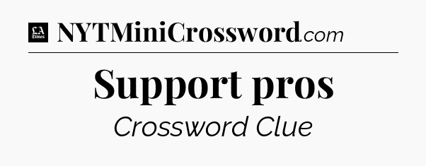 Support pros - LA Times Crossword