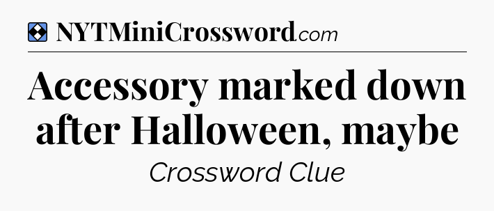 Solution: Accessory marked down after Halloween, maybe - NYT Mini Crossword