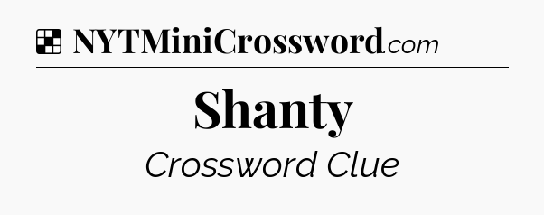 Solution: Shanty - NYT Crossword