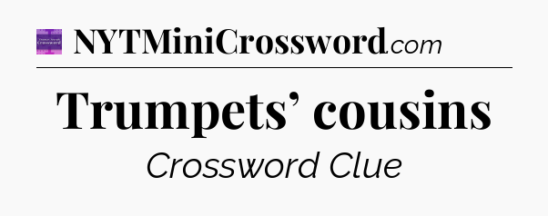 Trumpets’ cousins - Thomas Joseph Crossword