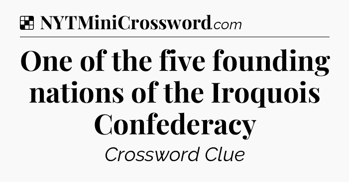 Solution: One of the five founding nations of the Iroquois Confederacy - NYT Crossword