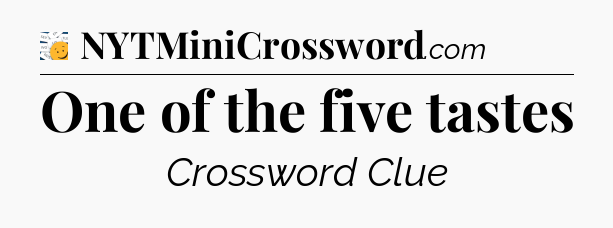 One of the five tastes - 7 Little Words