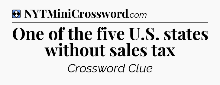Solution: One of the five U.S. states without sales tax - NYT Mini Crossword
