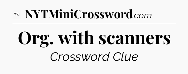 Org. with scanners - WSJ Crossword