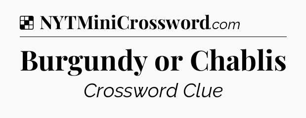 Solution: Burgundy or Chablis - NYT Crossword