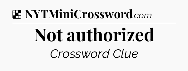 Solution: Not authorized - NYT Crossword