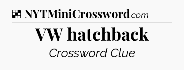 Solution: VW hatchback - NYT Crossword