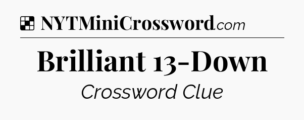Solution: Brilliant 13-Down - NYT Crossword
