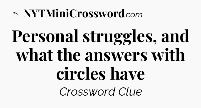 Personal struggles, and what the answers with circles have - WSJ Crossword
