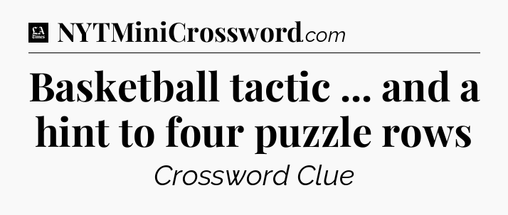 Basketball tactic ... and a hint to four puzzle rows - LA Times Crossword