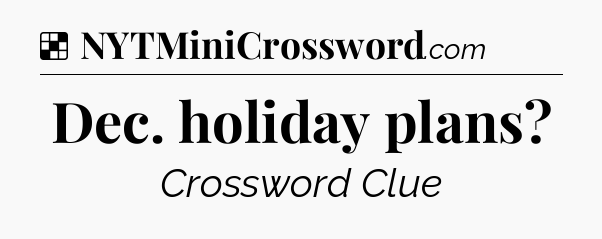 Solution: Dec. holiday plans - NYT Crossword