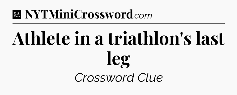 Athlete in a triathlon's last leg - LA Times Crossword