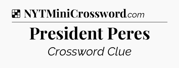 Solution: President Peres - NYT Crossword