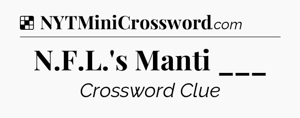 Solution: N.F.L.'s Manti ___ - NYT Crossword