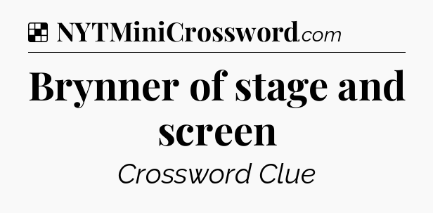 Solution: Brynner of stage and screen - NYT Crossword